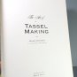 The Art of Tassel Making Hardcover By Susan Dickens Basic and Embellished