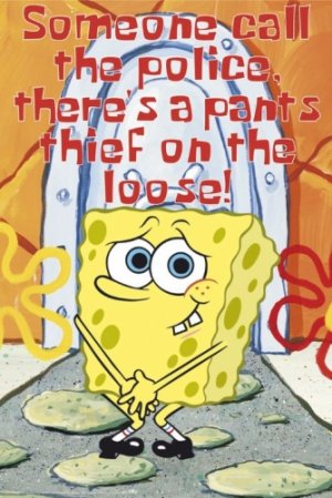 SpongeBob SquarePants - "Someone call the police, there's a pants thief on the loose" Poster