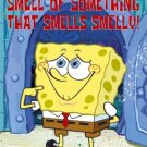 SpongeBob SquarePants - "I Smell The Smelly Smell of Something that Smells Smelly!" Poster