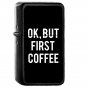 Ok But First Coffee White Font - Oil Windproof Flip Top Black Lighters Briquet Encendedor