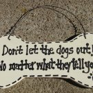 DB20 - Dont Let the Dogs Out No Matter what they tell you Wood Dog Bone