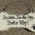 DB25 - Because I'm the Dog That's Why Wood Dog Bone