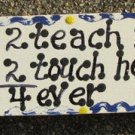 Teacher Gifts Wood Block B5026 2 Teach is 2 Touch hearts 4 ever Block