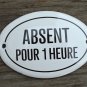 SMALL ANTIQUE STYLE ENAMEL METAL ABSENT POUR 1 HEURE DOOR SIGN SHOP DOOR PLAQUE