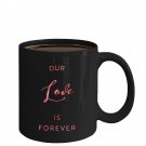 Love Ceramic Coffee Mug - Our Love Is Forever - Cute Large Cup (Black) - Best Gift for Men, Women