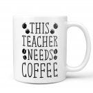 Teacher Mug, Inspirational Mug, Teacher Gift, Inspirational Gift - Coffee Mug - Needs Coffee