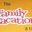 Family Vacation Title - Die Cut