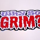 Why So Grim? - Printed Title Double Thick Why So Grim? - Printed Title Double Thick