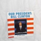 OUR PRESIDENT BILL CLINTON Kids Paperback BOOK SHELLEY BEDIK SCHOLASTIC