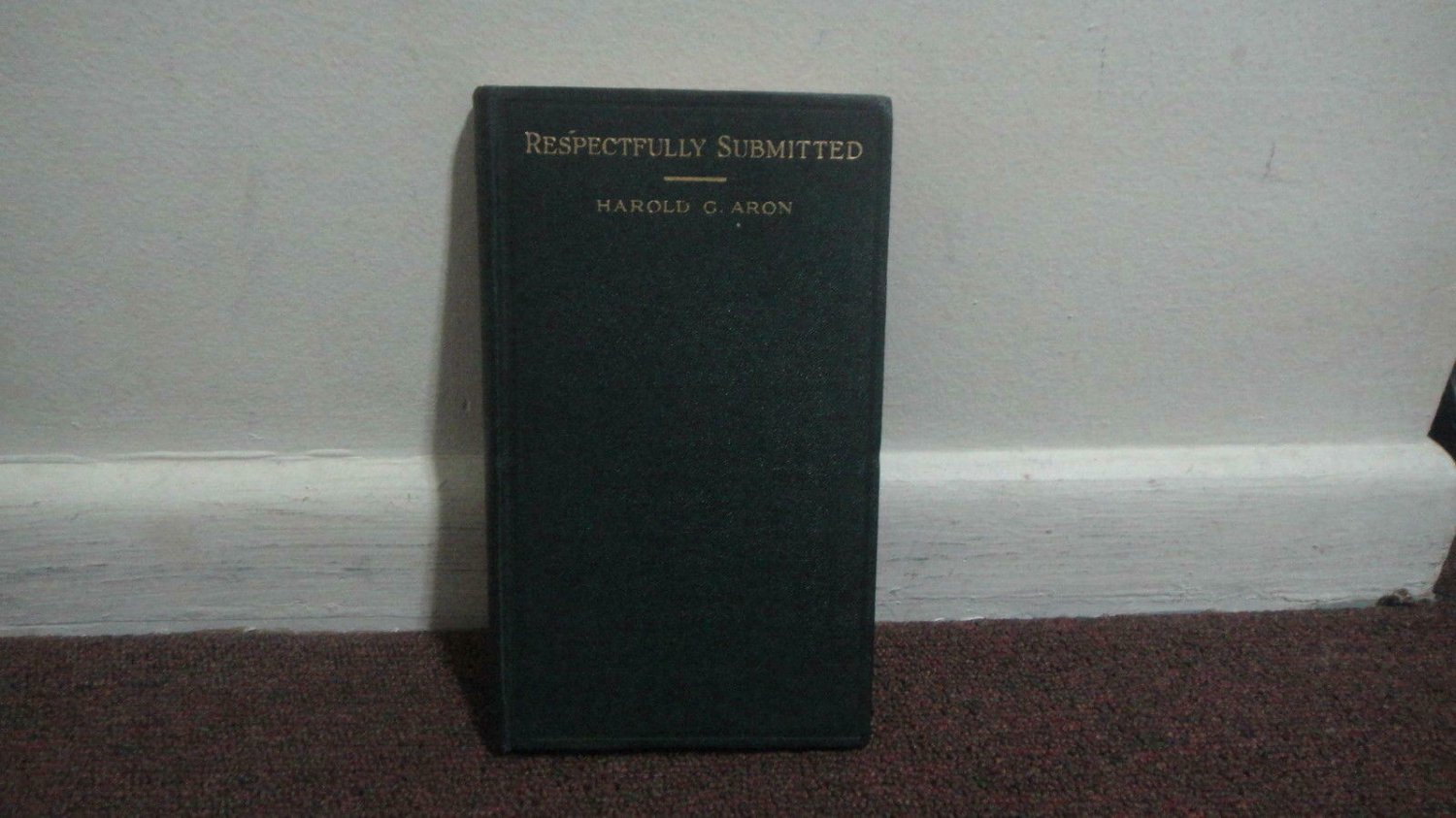 Vintage Book "Respectfully Submitted"  By Harold G. Aron 1932 Printing