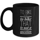 To Bike or Not To Bike That Is Not A Question gift for cyclist black mug 11oz