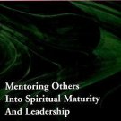 Organic Disciplemaking: Mentoring Others Into Spiritual Maturity And Leadership