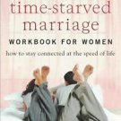 Your Time-Starved Marriage Workbook for Women: How to Stay Connected at the