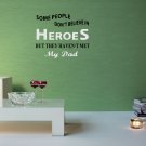 Some People Do Not Believe In Heroes But They Haven't Met My Dad Small 13x13(inch)