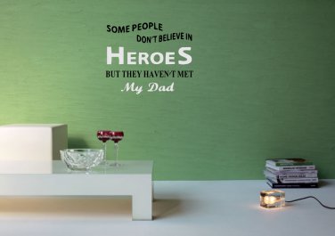 Some People Do Not Believe In Heroes But They Haven't Met My Dad Small 13x13(inch)