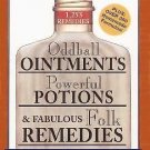 Oddball Ointments, Powerful Potions and Fabulous Folk Remedies That'll Cure...