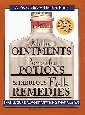 Oddball Ointments, Powerful Potions and Fabulous Folk Remedies That'll Cure...