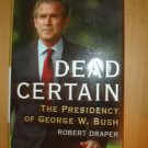 Dead Certain: The Presidency of George W. Bush by Robert Draper (2007,Hardcover