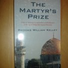 The Martyr's Prize : A Tale of American Exceptionalism and Ruthlessness in th...