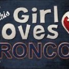 This Girl Loves Her Broncos License Plate Tag 6" x 12" NFL Denver Metal Auto