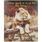 What Good Is It to Be King Metal Wall Sign