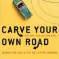 Carve Your Own Road: Do What You Love and Live the Life You Envision Book