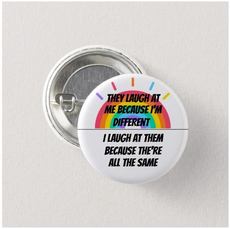 They Laugh At Me button! (25mm, badges, pins, gay pride, lgbtq, rainbow, flag)
