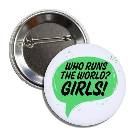 Who Runs The World? button! (25mm, badges, pins, girl power, smash patriarchy)