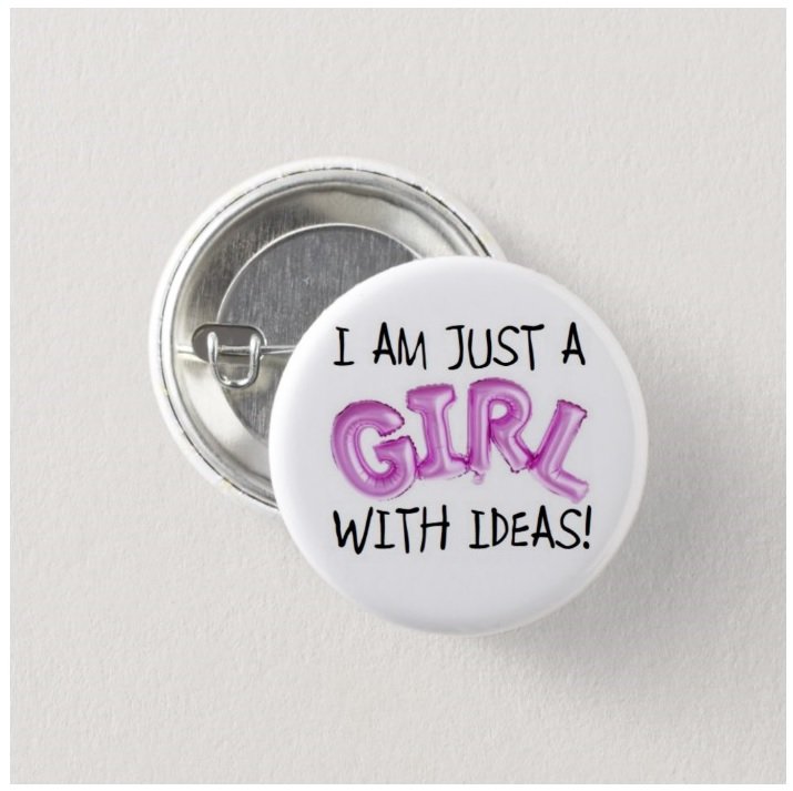 I Am Just A Girl With Ideas Button (1', badges, pinbacks, girl power)