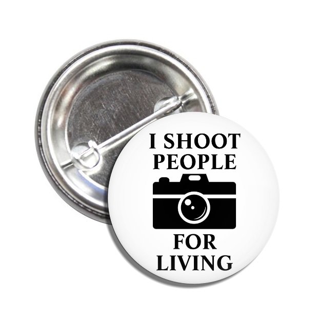 I Shoot People For Living button (25mm, badges, pins, funny, quotes, love photography)