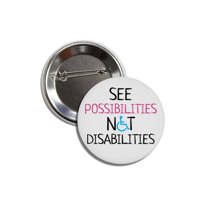 See Possibilities Not Disabilities buttons (25mm, badges, pinbacks)