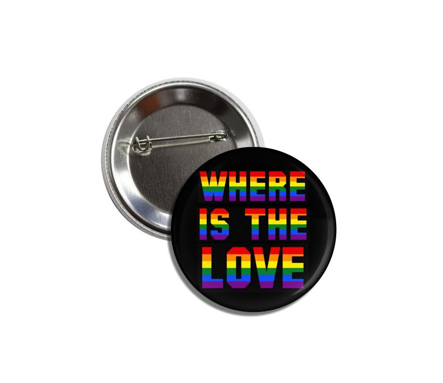 Where Is The Love button! (25mm, badges, pins, gay pride)