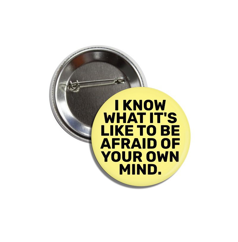 I Know What Is Like To Be Afraid button (25mm, badges, pinbacks)