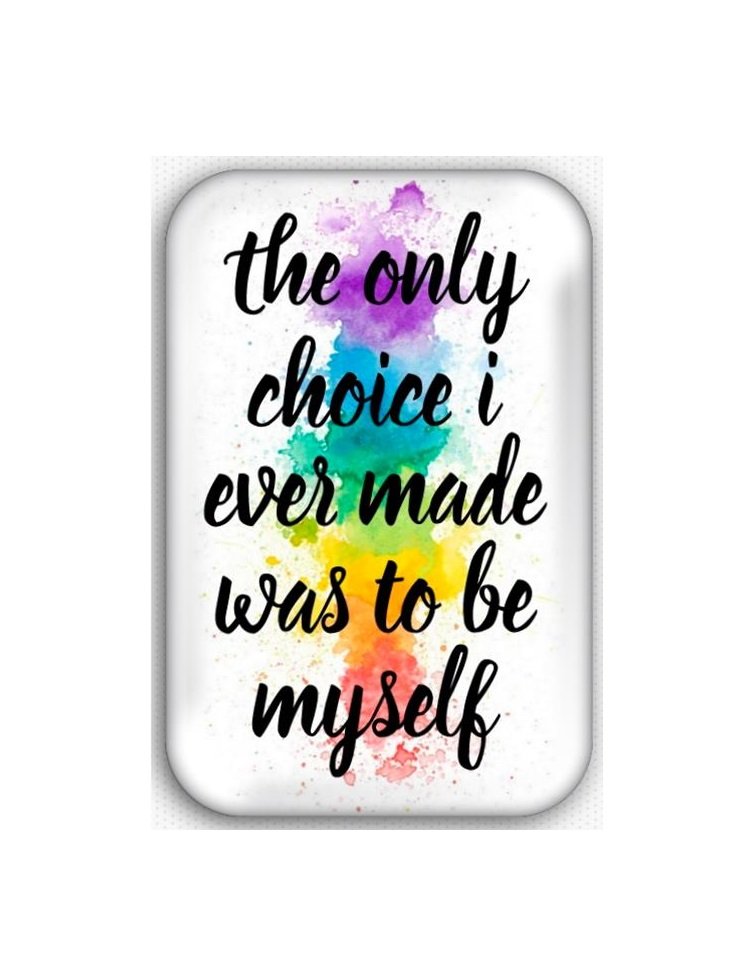 The Only Choice I Made Was To Be Myself Refrigerator Magnet (44x68mm, gay pride)
