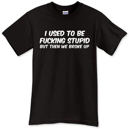 I USED TOBE FUCKING STUPID Funny Sayings Quotes Black T-Shirt TShirt Tee