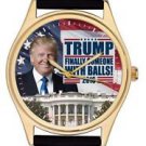 CLASSIC DONALD TRUMP "FINALLY SOMEONE WITH BALLS" PRESIDENTIAL WHITE HOUSE WATCH CLASSIC DONALD TRUMP "FINALLY SOMEONE WITH BALLS" PRESIDENTIAL WHITE HOUSE WATCH
