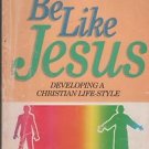 To Be Like Jesus Developing a Christian Life-Style Burkhart 1990