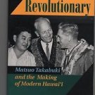 An Unlikely Revolutionary : Matsuo Takabuki and the Making of Modern Hawai'i...