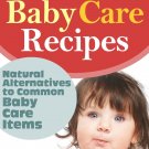 Natural Baby Product Recipes: Make Natural Homemade Baby Care Alternatives