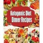 Ketogenic Diet Dinner Recipes: 125 Quick, Easy Low Carb, Keto Meals Cookbook
