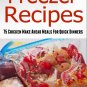 Freezer Recipes Cookbook: 75 Chicken Make Ahead Meals For Quick & Easy Dinners