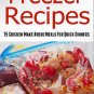 Freezer Recipes Cookbook: 75 Chicken Make Ahead Meals For Quick & Easy Dinners