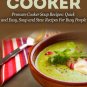 Pressure Cooker: 101 Pressure Cooker Soups Recipes: Quick & Easy, Soups & Stews