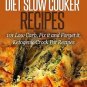 Ketogenic Diet Slow Cooker Recipes: 101 Low Cab, Fix it and Forget it Meals