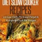 Ketogenic Diet Slow Cooker Recipes: 101 Low Cab, Fix it and Forget it Meals