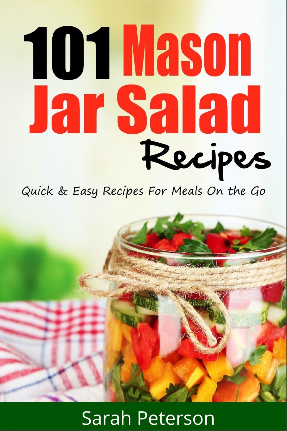 101 Mason Jar Salads Recipes: Quick and Easy Mason Jar Recipes (Free Shipping)
