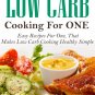 Low Carb Diet Cooking For One: Easy Recipes For One, That Makes Low Carb Cooking