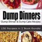 Dump Dinners Cookbook Box Set: 150 Dump Dinner & Dump Cake Recipes(2 Books in 1)
