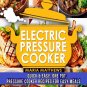 Electric Pressure Cooker: One Pot Electric Pressure Cooker Recipes for Easy Meal