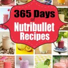 Nutribullet Recipes: 365 Days of Smoothie Recipes for Rapid Weight Loss & Detox